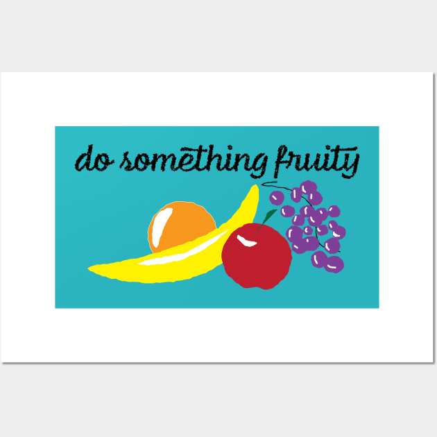 Do something fruity Wall Art by Autumn’sDoodles